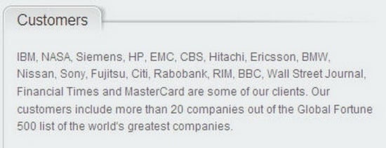 CustomersIBM NASA Siemens HP EMC CBS Hitachi Ericsson BMWNissan Sony, Fujitsu, Citi, Rabobank, RIM, BBC, Wall Street Journal,Financial Times and MasterCard are some of our clients Ourcustomers include more than 20 companies out of the Global Fortune500 list of the worlds greatest companies