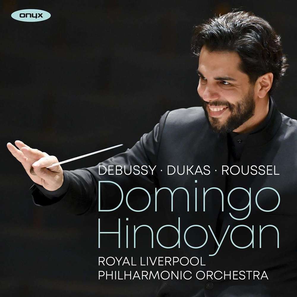 Onyx)Debussy、Dukas & Roussel / Domingo Hindoyan、Royal Liverpool